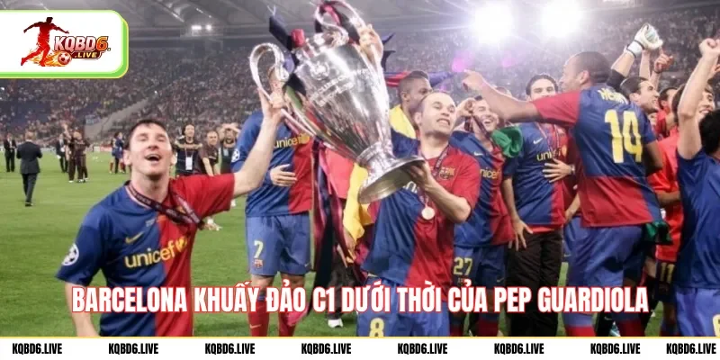 Barcelona khuấy đảo C1 dưới thời của Pep Guardiola