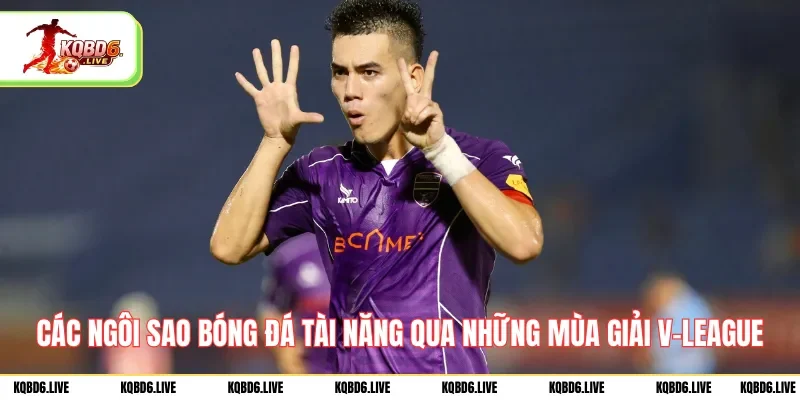 Các ngôi sao bóng đá tài năng qua những mùa giải V-League