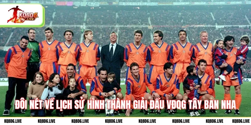 Đôi nét về lịch sử hình thành giải đấu VĐQG Tây Ban Nha