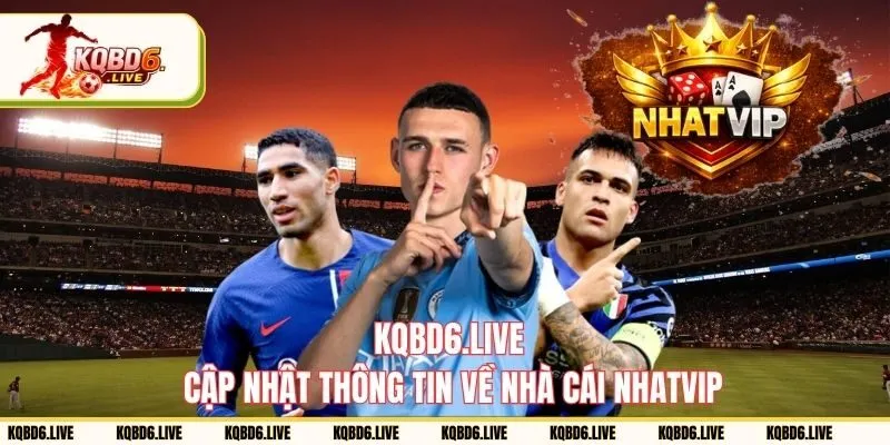 KQBD cập nhật thông tin về nhà cái NHATVIP