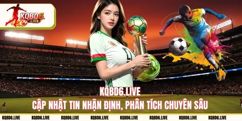 KQBD cập nhật tin nhận định, phân tích chuyên sâu