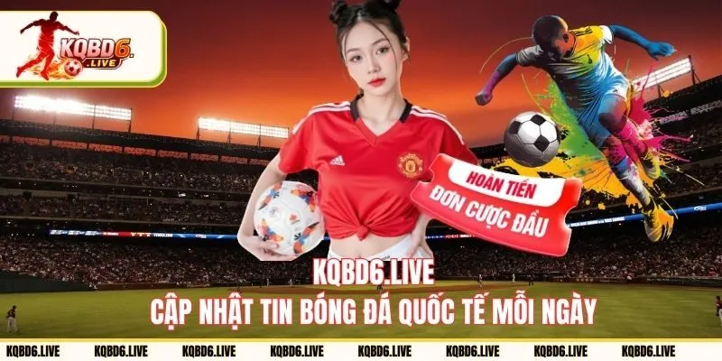 kqbd cập nhật tin tức bóng đá quốc tế mới nhất