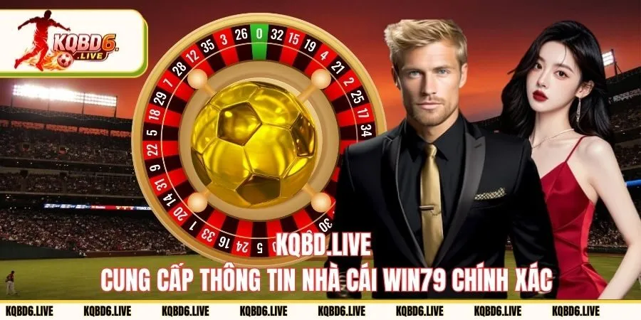 kqbd6.live cung cấp thông tin chính xác WIN79