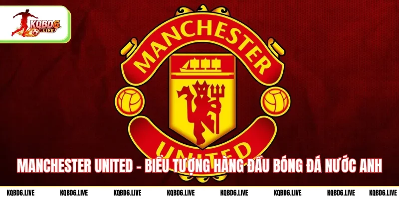 manchester-united-bieu-tuong-hang-dau-bong-da-nuoc-anh
