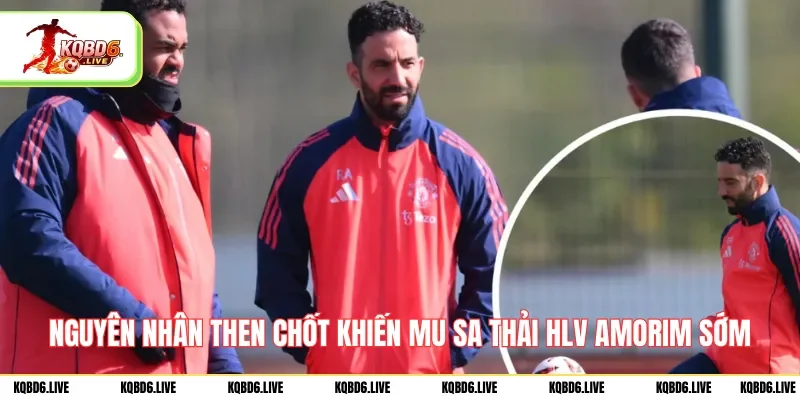 Nguyên nhân then chốt khiến MU sa thải HLV Amorim sớm
