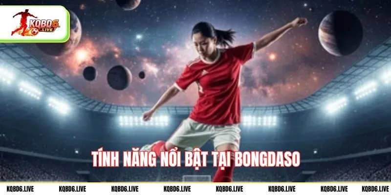 Tính năng nổi bật tại bongdaso