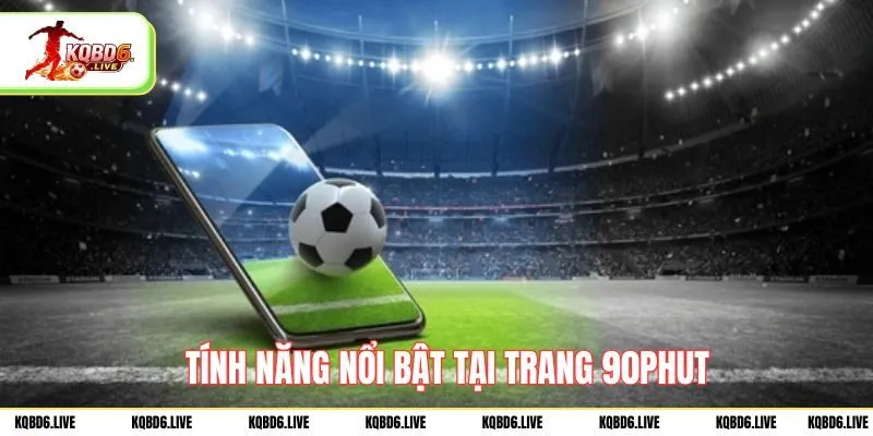 Tính năng nổi bật tại trang 90phut