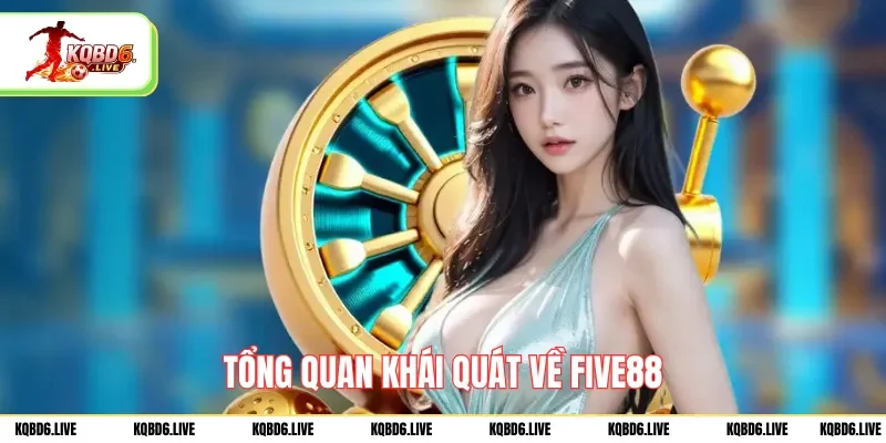 Tổng quan khái quát về FIVE88