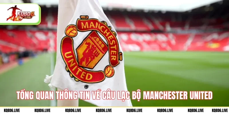 Tổng quan thông tin về câu lạc bộ Manchester United