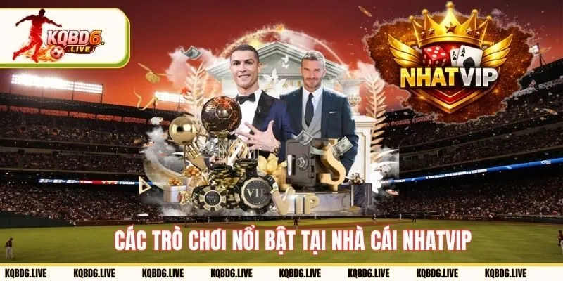 Trò chơi nổi bật tại nhà cái NHATVIP 