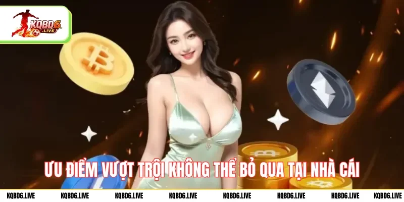 Ưu điểm vượt trội không thể bỏ qua tại nhà cái