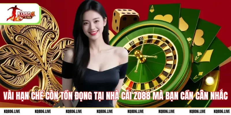 Vài hạn chế còn tồn đọng tại nhà cái ZO88 mà bạn cần cân nhắc